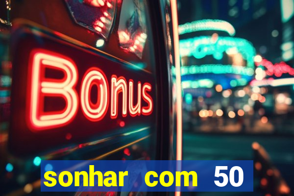 sonhar com 50 reais jogo do bicho